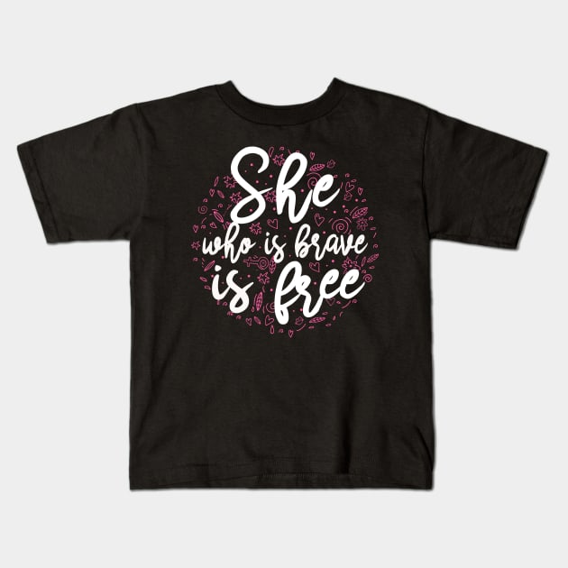 She who is brave is free Kids T-Shirt by KsuAnn